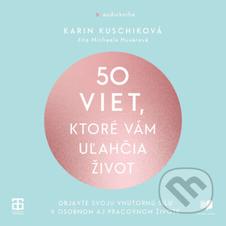 Audiokniha: 50 viet, ktoré vám uľahčia život (Karin Kuschik). Publixing a Tatran, 2023 Audiokniha: 50 viet, ktoré vám uľahčia život (Karin Kuschik). Publixing a Tatran, 2023