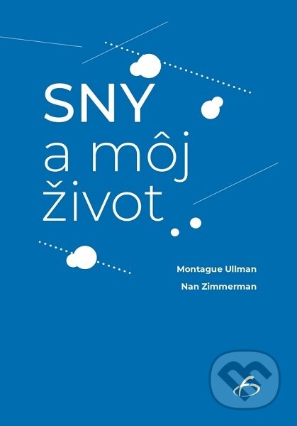 Kniha: Sny a môj život (Montague Ullman). Vydavateľstvo F, 2023 Kniha: Sny a môj život (Montague Ullman). Vydavateľstvo F, 2023