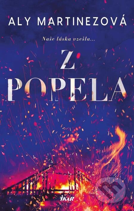 E-kniha: Z popela (Aly Martinez). Ikar CZ, 2023 E-kniha: Z popela (Aly Martinez). Ikar CZ, 2023