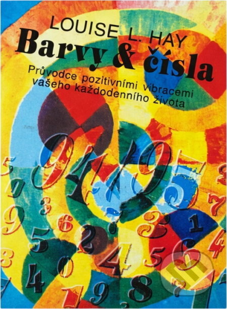 Kniha: Barvy & čísla 94/95 : průvodce pozitivními vibracemi vašeho každodenního života (Louise L. Hay). , 1994 Kniha: Barvy & čísla 94/95 : průvodce pozitivními vibracemi vašeho každodenního života (Louise L. Hay). , 1994