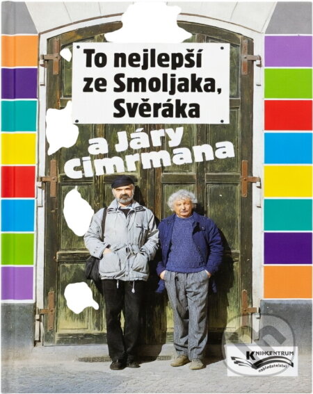 Kniha: To nejlepší ze Smoljaka, Svěráka a Járy Cimrmana (Ladislav Smoljak a Zdeněk Svěrák). Knihcentrum, 1998 Kniha: To nejlepší ze Smoljaka, Svěráka a Járy Cimrmana (Ladislav Smoljak a Zdeněk Svěrák). Knihcentrum, 1998