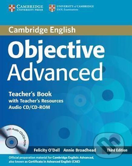 Kniha: Objective Advanced Teacher´s Book with Teacher´s Resources Audio CD/CD-ROM, 3rd (Felicity O´Dell). Cambridge University Press Kniha: Objective Advanced Teacher´s Book with Teacher´s Resources Audio CD/CD-ROM, 3rd (Felicity O´Dell). Cambridge University Press