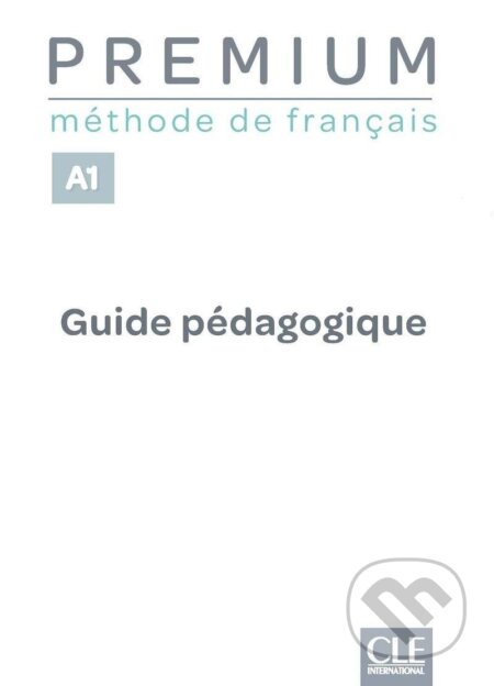 Kniha: Premium A1 - Guide pédagogique (Cle International). Cle International Kniha: Premium A1 - Guide pédagogique (Cle International). Cle International