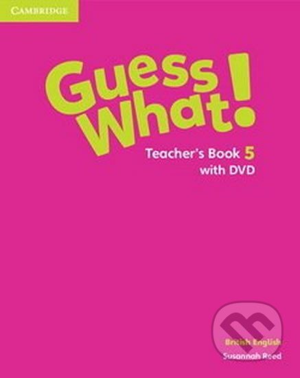 Guess What! 5 Teacher´s Book +DVD - Susannah Reed, Cambridge University Press