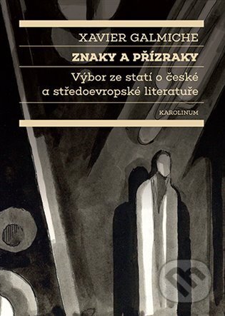 Kniha: Znaky a přízraky (Xavier Galmiche). Karolinum, 2024 Kniha: Znaky a přízraky (Xavier Galmiche). Karolinum, 2024