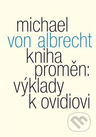 Kniha proměn: výklady k Ovidiovi - Michael von Albrecht, Malvern, 2024