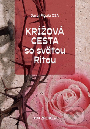 Kniha: Krížová cesta so svätou Ritou (Juraj Pigula). Zachej, 2023 Kniha: Krížová cesta so svätou Ritou (Juraj Pigula). Zachej, 2023