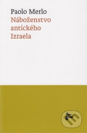 Kniha: Náboženstvo antického Izraela (Paolo Merlo). Minor, 2023 Kniha: Náboženstvo antického Izraela (Paolo Merlo). Minor, 2023