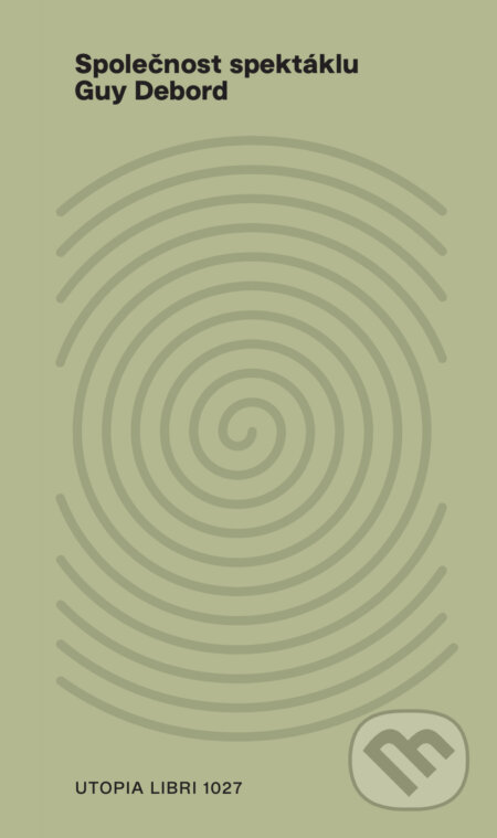 Kniha: Společnost spektáklu (Guy Debord). Utopia Libri, 2023 Kniha: Společnost spektáklu (Guy Debord). Utopia Libri, 2023