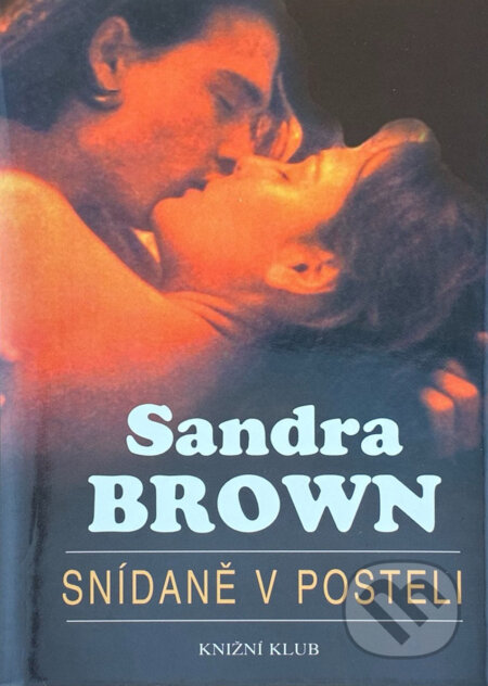 Kniha: Snídaně v posteli (Sandra Brown). Knižní klub, 1998 Kniha: Snídaně v posteli (Sandra Brown). Knižní klub, 1998