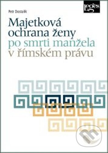 Kniha: Majetková ochrana ženy po smrti manžela v římském právu (Petr Dostalík). Leges, 2023 Kniha: Majetková ochrana ženy po smrti manžela v římském právu (Petr Dostalík). Leges, 2023