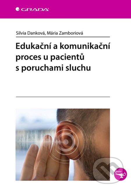 Kniha: Edukační a komunikační proces u pacientů s poruchami sluchu (Mária Zamboriová a Silvia Danková). Grada, 2024 Kniha: Edukační a komunikační proces u pacientů s poruchami sluchu (Mária Zamboriová a Silvia Danková). Grada, 2024