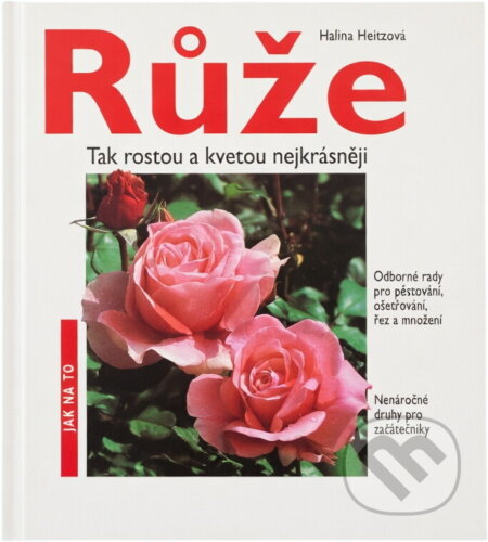 Kniha: Růže : na zahrady, balkóny a terasy : odborné rady pro pěstování, ošetřování, řez a množení : nenáročné druhy pro začátečníky (Halina Heitz). , 1994 Kniha: Růže : na zahrady, balkóny a terasy : odborné rady pro pěstování, ošetřování, řez a množení : nenáročné druhy pro začátečníky (Halina Heitz). , 1994