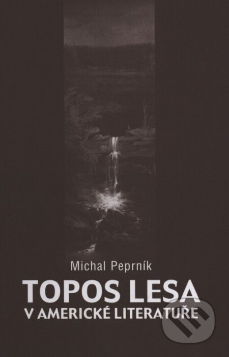 Kniha: Topos lesa v americké literatuře (Michal Peprník). Host, 2005 Kniha: Topos lesa v americké literatuře (Michal Peprník). Host, 2005
