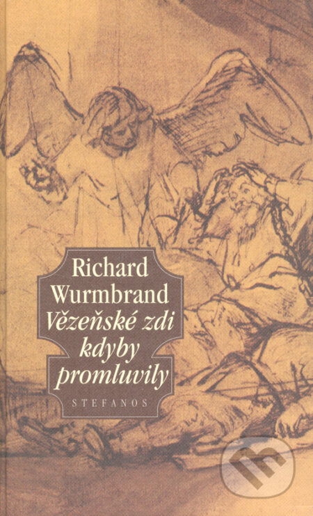 Kniha: Vězeňské zdi kdyby promluvily (Richard Wurmbrand). Stefanos, 2004 Kniha: Vězeňské zdi kdyby promluvily (Richard Wurmbrand). Stefanos, 2004