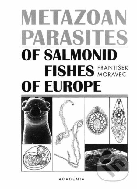 Metazoan parasites of salmonid fishes of Europe - František Moravec, Academia, 2004