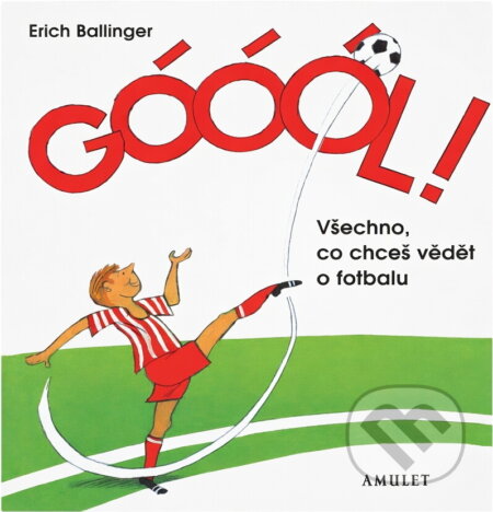 Kniha: Góóól! : všechno, co chceš vědět o fotbalu (Erich Ballinger). , 2000 Kniha: Góóól! : všechno, co chceš vědět o fotbalu (Erich Ballinger). , 2000