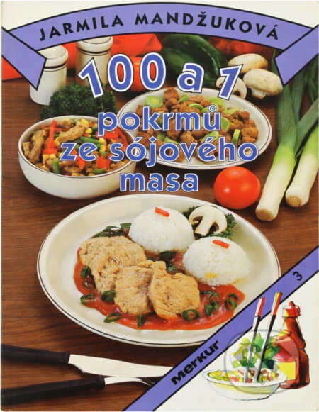 Kniha: 100 a 1 pokrmů ze sójového masa (Jarmila Mandžuková). Merkur, 1994 Kniha: 100 a 1 pokrmů ze sójového masa (Jarmila Mandžuková). Merkur, 1994