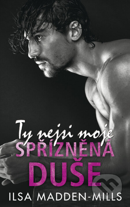 E-kniha: Ty nejsi moje spřízněná duše (Ilsa Madden-Mills). Baronet, 2021 E-kniha: Ty nejsi moje spřízněná duše (Ilsa Madden-Mills). Baronet, 2021