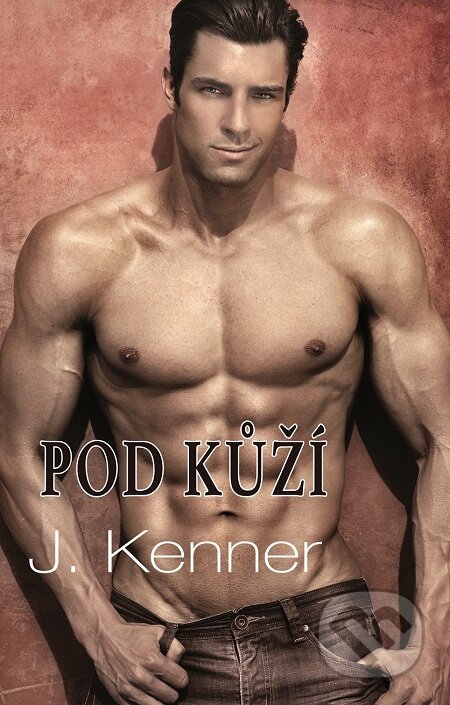 E-kniha: Pod kůží (J. Kenner). Baronet, 2016 E-kniha: Pod kůží (J. Kenner). Baronet, 2016