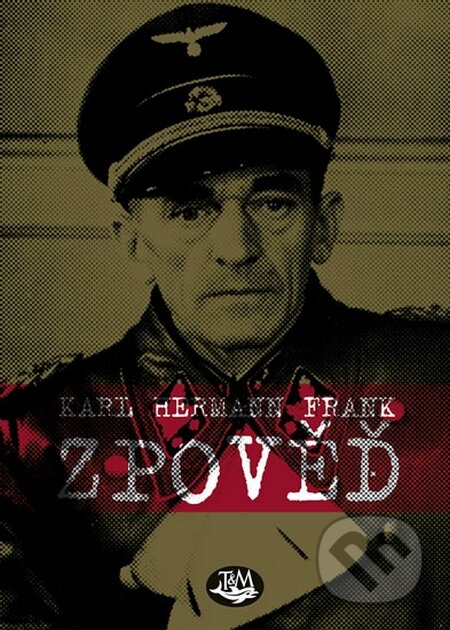 Kniha: Zpověď (Karl Hermann Frank). Toužimský & Moravec, 2016 Kniha: Zpověď (Karl Hermann Frank). Toužimský & Moravec, 2016
