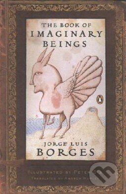 The Book of Imaginary Beings - Jorge Luis Borges, Penguin Books, 2006