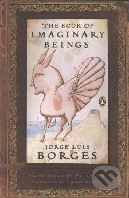 Kniha: The Book of Imaginary Beings (Jorge Luis Borges). Penguin Books, 2006 Kniha: The Book of Imaginary Beings (Jorge Luis Borges). Penguin Books, 2006