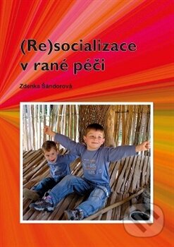 Kniha: (Re)socializace v rané péči (Zdenka Šándorová). Univerzita Pardubice, 2016 Kniha: (Re)socializace v rané péči (Zdenka Šándorová). Univerzita Pardubice, 2016