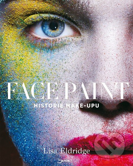 Kniha: Face Paint (Lisa Eldridge). Jota, 2016 Kniha: Face Paint (Lisa Eldridge). Jota, 2016