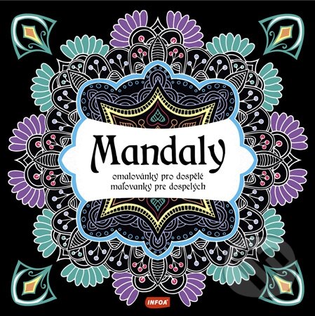 Kniha: Mandaly - Omalovánky pro dospělé (INFOA). INFOA, 2016 Kniha: Mandaly - Omalovánky pro dospělé (INFOA). INFOA, 2016