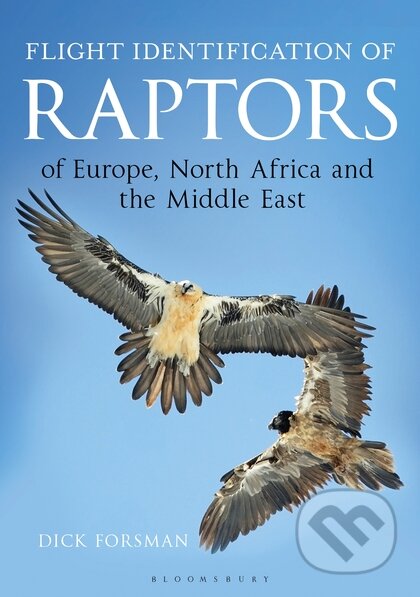 Kniha: Flight Identification of Raptors of Europe, North Africa and the Middle East (Dick Forsman). Bloomsbury, 2016 Kniha: Flight Identification of Raptors of Europe, North Africa and the Middle East (Dick Forsman). Bloomsbury, 2016