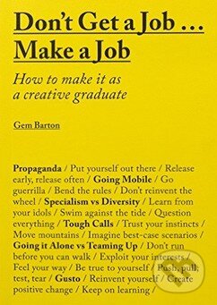 Kniha: Don't Get a Job... Make a Job (Gem Barton). Laurence King Publishing, 2016 Kniha: Don't Get a Job... Make a Job (Gem Barton). Laurence King Publishing, 2016