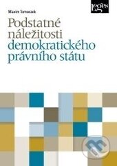 Kniha: Podstatné náležitosti demokratického právního státu (Maxim Tomoszek). Leges, 2016 Kniha: Podstatné náležitosti demokratického právního státu (Maxim Tomoszek). Leges, 2016