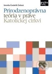 Kniha: Prirodzenoprávna teória v práve Katolíckej cirkvi (Veronika Čunderlík Čerbová). Leges, 2016 Kniha: Prirodzenoprávna teória v práve Katolíckej cirkvi (Veronika Čunderlík Čerbová). Leges, 2016