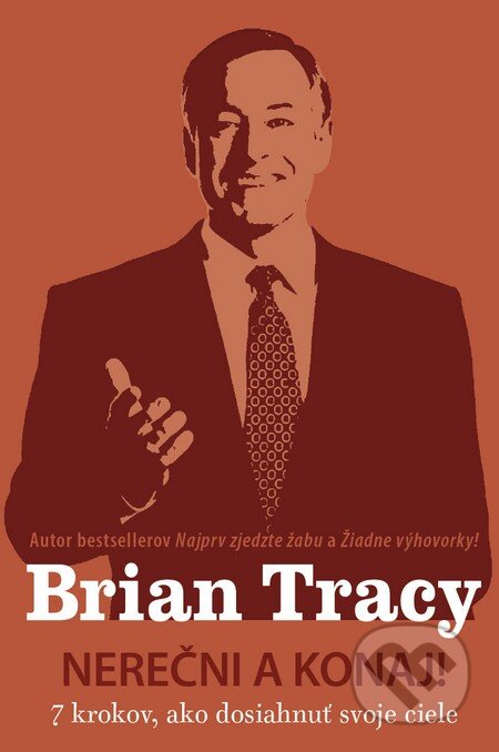Kniha: Nerečni a konaj! (Brian Tracy). Eastone Books, 2016 Kniha: Nerečni a konaj! (Brian Tracy). Eastone Books, 2016
