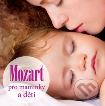 Hudobné CD: Wolfgang Amadeus Mozart: Pro maminky a děti (Supraphon). Supraphon, 2016 Hudobné CD: Wolfgang Amadeus Mozart: Pro maminky a děti (Supraphon). Supraphon, 2016