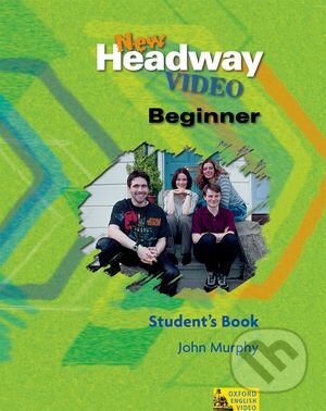 Kniha: New Headway Video - Beginner - Student's Book (John Murphy). Oxford University Press, 2002 Kniha: New Headway Video - Beginner - Student's Book (John Murphy). Oxford University Press, 2002
