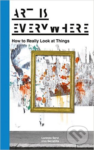 Kniha: Art is Everywher (Lorenzo Servi). BIS, 2016 Kniha: Art is Everywher (Lorenzo Servi). BIS, 2016