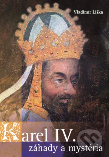 Kniha: Karel IV. (Vladimír Liška). XYZ, 2016 Kniha: Karel IV. (Vladimír Liška). XYZ, 2016