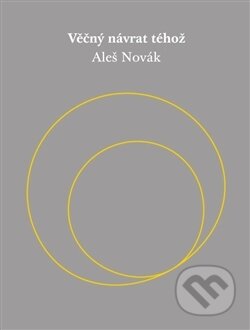 Kniha: Věčný návrat téhož (Aleš Novák). Togga, 2015 Kniha: Věčný návrat téhož (Aleš Novák). Togga, 2015