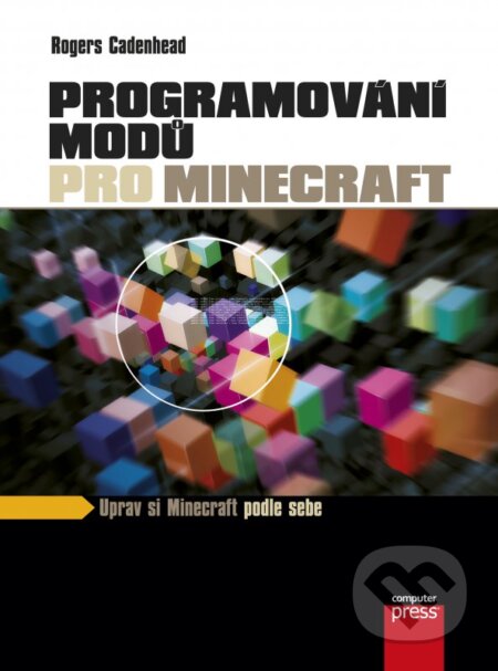 Kniha: Programování modů pro Minecraft (Rogers Cadenhead). Computer Press, 2016 Kniha: Programování modů pro Minecraft (Rogers Cadenhead). Computer Press, 2016