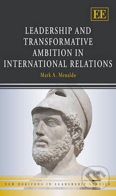 Kniha: Leadership and Transformative Ambition in International Relations (Mark Menaldo). Edward Elgar, 2013 Kniha: Leadership and Transformative Ambition in International Relations (Mark Menaldo). Edward Elgar, 2013