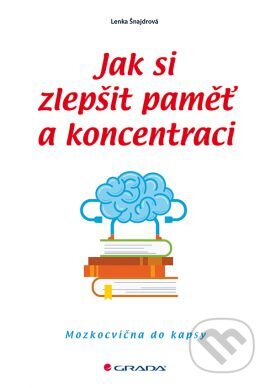 Kniha: Jak si zlepšit paměť a koncentraci (Lenka Šnajdrová). Grada, 2016 Kniha: Jak si zlepšit paměť a koncentraci (Lenka Šnajdrová). Grada, 2016