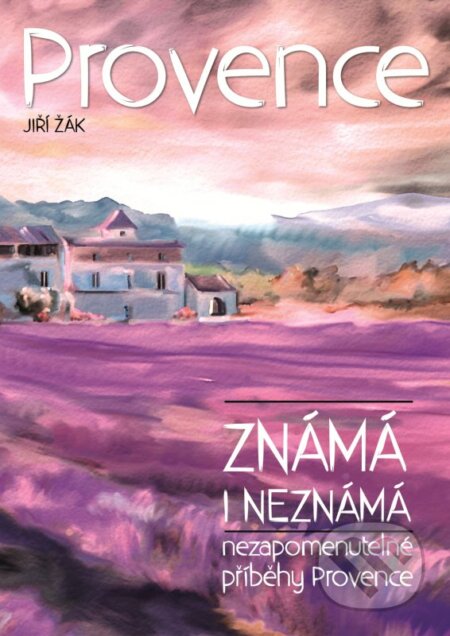 Kniha: Provence: známá i neznámá (Jiří Žák). XYZ, 2016 Kniha: Provence: známá i neznámá (Jiří Žák). XYZ, 2016