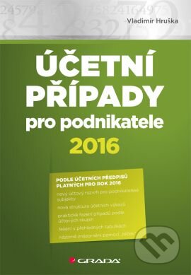 Kniha: Účetní případy pro podnikatele 2016 (Vladimír Hruška). Grada, 2016 Kniha: Účetní případy pro podnikatele 2016 (Vladimír Hruška). Grada, 2016