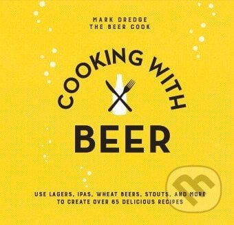 Cooking with Beer - Mark Dredge, Ryland, Peters and Small, 2016