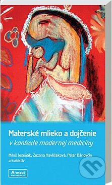 Kniha: Materské mlieko a dojčenie (Miloš Jeseňák a Zuzana Havlíčeková). A-medi management, 2016 Kniha: Materské mlieko a dojčenie (Miloš Jeseňák a Zuzana Havlíčeková). A-medi management, 2016