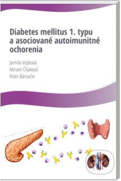 Diabetes Mellitus 1.typu a asociované autoimunitné ochorenia - Jarmila Vojtková, Miriam Čiljaková, A-medi management, 2016