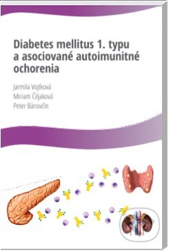 Kniha: Diabetes Mellitus 1.typu a asociované autoimunitné ochorenia (Jarmila Vojtková a Miriam Čiljaková). A-medi management, 2016 Kniha: Diabetes Mellitus 1.typu a asociované autoimunitné ochorenia (Jarmila Vojtková a Miriam Čiljaková). A-medi management, 2016