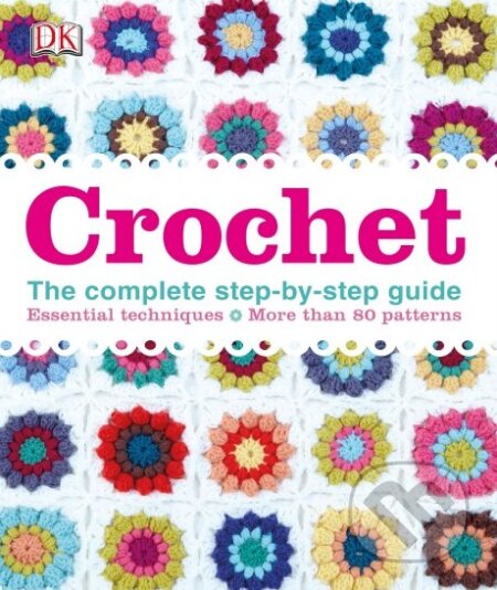 Kniha: Crochet (Dorling Kindersley). Dorling Kindersley, 2014 Kniha: Crochet (Dorling Kindersley). Dorling Kindersley, 2014